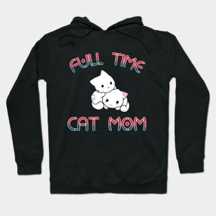 Full time cat mom Hoodie